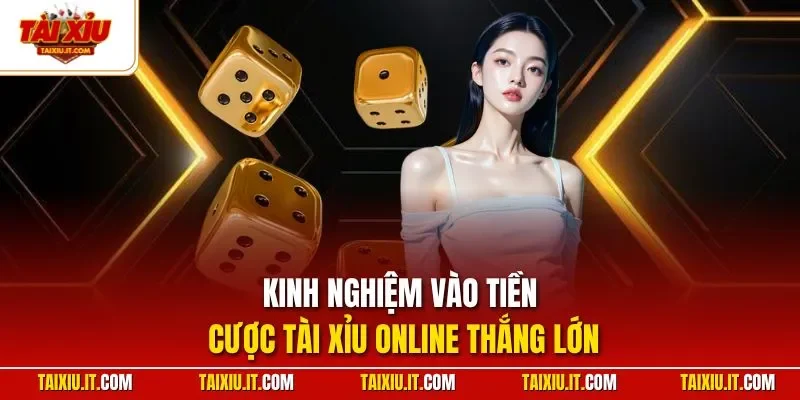 Kinh nghiệm vào tiền cược tài xỉu online thắng lớn