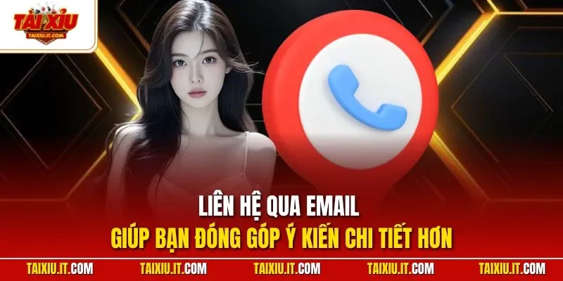 Liên hệ qua email giúp bạn đóng góp ý kiến chi tiết hơn