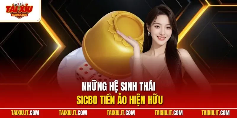 Những hệ sinh thái Sicbo tiền ảo hiện hữu