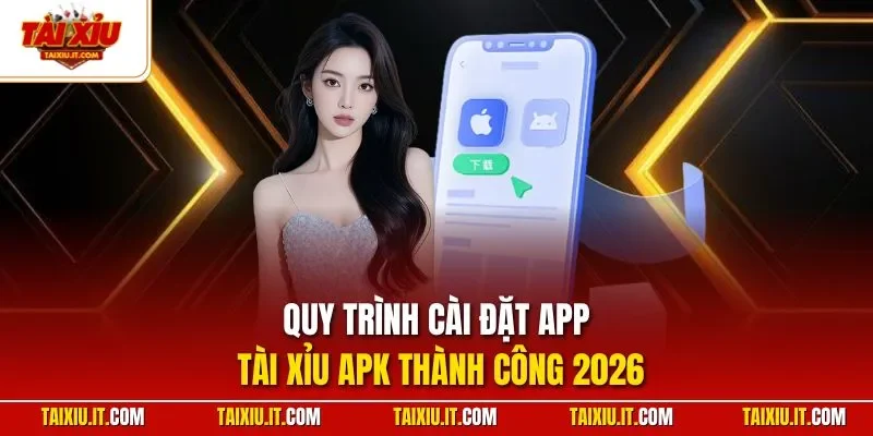 Quy trình cài đặt app tài xỉu APK thành công 2026