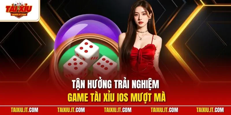 Tận hưởng trải nghiệm game tài xỉu iOS mượt mà